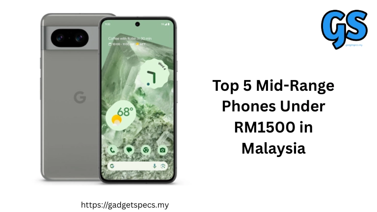 Top 5 Mid-Range Phones Under RM1500 in Malaysia