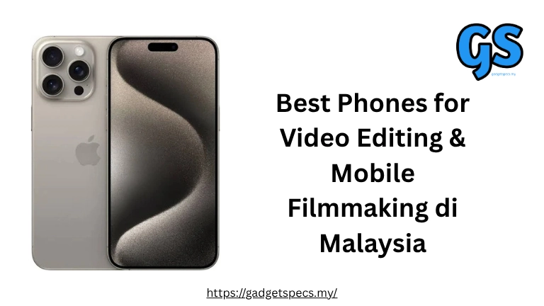 Best Phones for Video Editing & Mobile Filmmaking di Malaysia