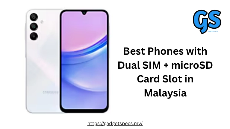 Best Phones with Dual SIM + microSD Card Slot in Malaysia