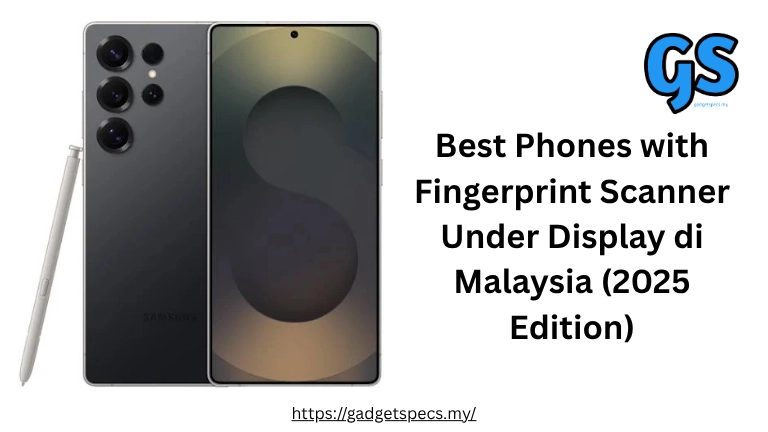 Best Phones with Fingerprint Scanner Under Display di Malaysia (2025 Edition)