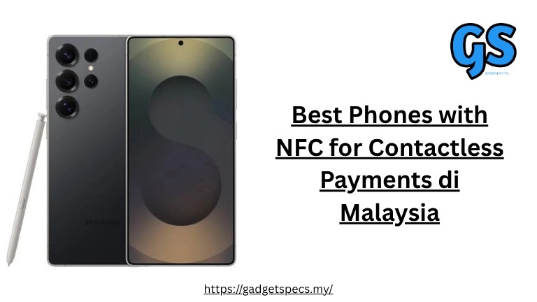Best Phones with NFC for Contactless Payments di Malaysia
