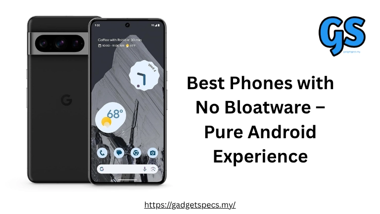 Best Phones with No Bloatware – Pure Android Experience