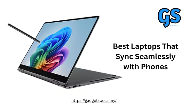 Best Laptops That Sync Seamlessly with Phones
