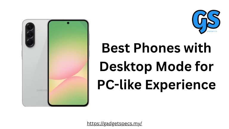 Best Phones with Desktop Mode for PC-like Experience