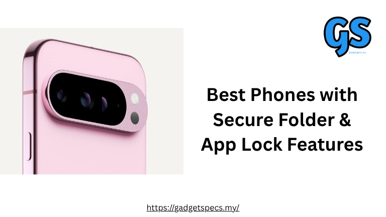 Best Phones with Secure Folder & App Lock Features