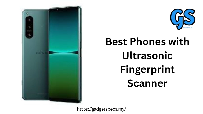 Best Phones with Ultrasonic Fingerprint Scanner